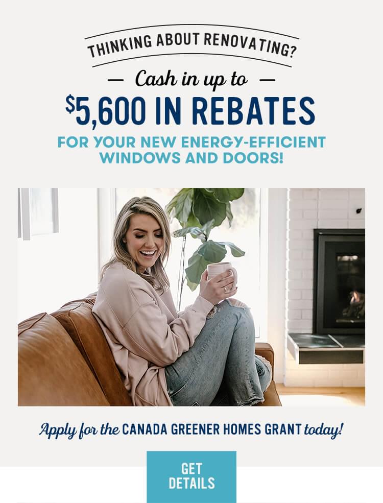 Up to $5,600 in Rebates for your new energy-efficient windows and doors